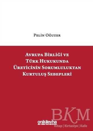 Avrupa Birliği ve Türk Hukukunda Üreticinin Sorumluluktan Kurtuluş Sebepleri - 1