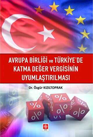 Avrupa Birliği ve Türkiye`de Katma Değer Vergisinin Uyumlaştırılması