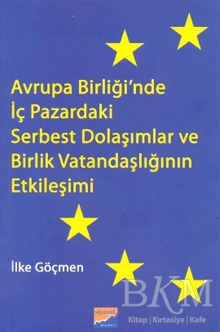 Avrupa Birliği’nde İç Pazardaki Serbest Dolaşımlar ve Birlik Vatandaşlığının Etkileşimi - Siyasal Kitabevi - Akademik Kitaplar