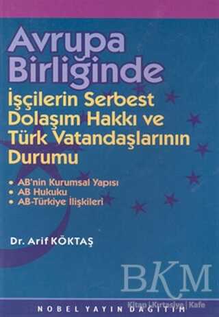Avrupa Birliğinde İşçilerin Serbest Dolaşım Hakkı ve Türk Vatandaşlarının Durumu - Nobel Akademik Yayıncılık