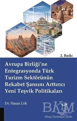 Avrupa Birliği’ne Entegrasyonda Türk Turizm Sektörünün Rekabet Şansını Arttırıcı Yeni Teşvik Politikaları - Akademisyen Kitabevi