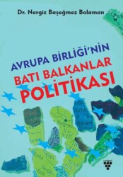 Avrupa Birliği`nin Batı Balkanlar Politikası - Urzeni Yayıncılık
