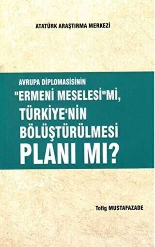 Avrupa Diplomasisinin ``Ermeni Meselesi`` mi, Türkiye`nin Bölüştürülmesi Planı mı?