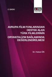 Avrupa Film Fonlarından Destek Alan Türk Filmlerinin Oryantalizm Bağlamında Değerlendirilmesi - Eğitim Yayınevi - Bilimsel Eserler