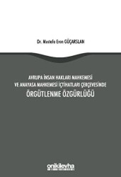 Avrupa İnsan Hakları Mahkemesi ve Anayasa Mahkemesi İçtihatları Çerçevesinde Örgütlenme Özgürlüğü - On İki Levha Yayınları