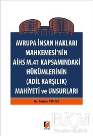 Avrupa İnsan Hakları Mahkemesinin AİHS M. 41 Kapsamındaki Hükümlerinin Adil Karşılık Mahiyeti ve Unsurları - Adalet Yayınevi