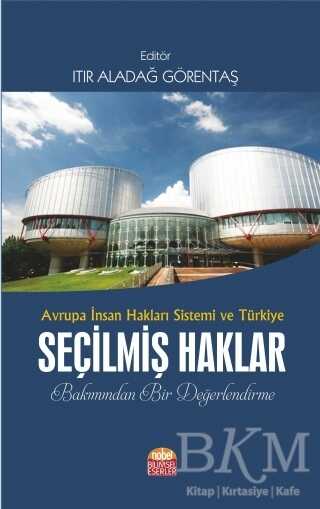Avrupa İnsan Hakları Sistemi ve Türkiye Seçilmiş Haklar Bakımından Bir Değerlendirme - Nobel Bilimsel Eserler