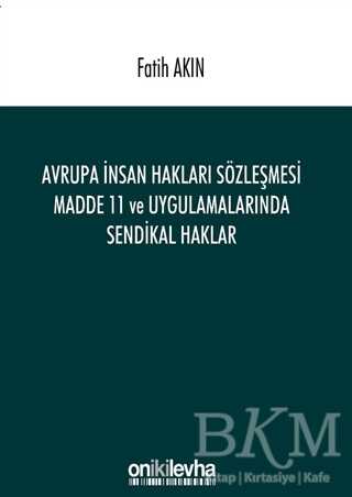 Avrupa İnsan Hakları Sözleşmesi Madde 11 ve Uygulamalarında Sendikal Haklar - On İki Levha Yayınları
