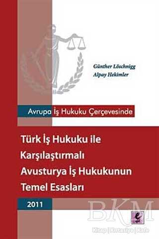 Avrupa İş Hukuku Çerçevesinde Türk İş Hukuku ile Karşılaştırmalı Avusturya İş Hukukunun Temel Esasları - 2011