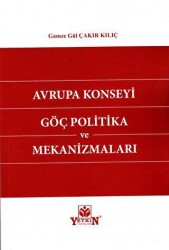 Avrupa Konseyi Göç Politika ve Mekanizmaları - Yetkin Yayınları