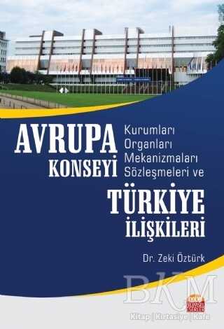Avrupa Konseyi Kurumları Organları Mekanizmaları Sözleşmeleri ve Türkiye İlişkileri - Nobel Bilimsel Eserler