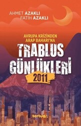 Avrupa Krizinden Arap Baharı`na Trablus Günlükleri 2011 - Tortuga