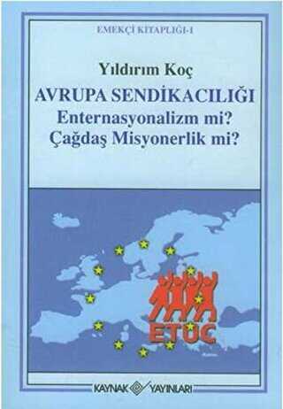 Avrupa Sendikacılığı Enternasyonalizm mi? Çağdaş Misyonerlik mi? - Kaynak Yayınları
