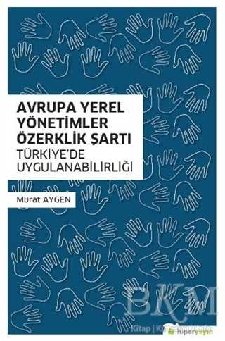 Avrupa Yerel Yönetimler Özerklik Şartı Türkiye’de Uygulanabilirliği - Hiperlink Yayınları