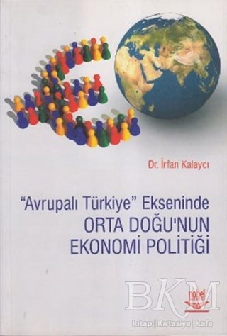 Avrupalı Türkiye Ekseninde Orta Doğu’nun Ekonomi Politiği - Nobel Akademik Yayıncılık