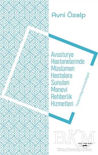 Avusturya Hastanelerinde Müslüman Hastalara Sunulan Manevi Rehberlik Hizmetleri - Sokak Kitapları Yayınları