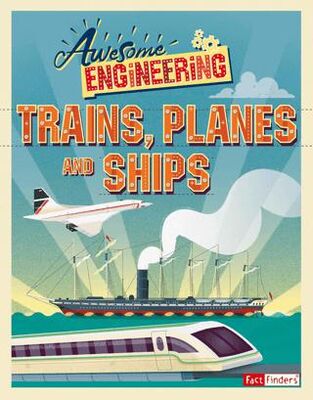 Awesome Engineering: Trains Planes and Ships