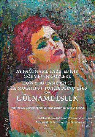 Ay Işığı Nasıl Tarif Edilir Görmeyen Gözlere - How You Can Depict The Moonligt To The Blind Eyes - Artshop Yayıncılık