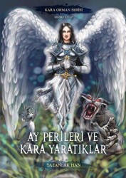 Ay Perileri ve Kara Yaratıklar – Kara Orman Serisi Birinci Kitap - Yazarın Kendi Yayınevi - Ak Han