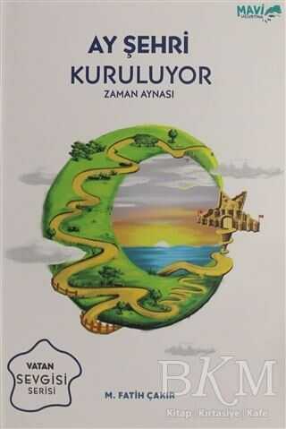 Ay Şehri Kuruluyor - Zaman Aynası - Mavi Uçurtma Yayınları