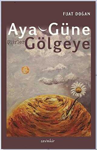 Aya, Güne, Gölgeye - Cevahir Yayınları