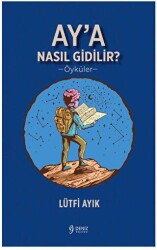 Ay’a Nasıl Gidilir? - Deniz Yayınevi