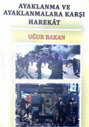 Ayaklanma ve Ayaklanmalara Karşı Harekat - Yazarın Kendi Yayını - Uğur Bakan
