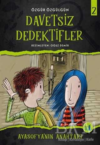 Ayasofya`nın Anahtarı - Davetsiz Dedektifler 2 - Büyülü Fener Yayınları