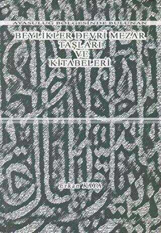 Ayasuluğ Bölgesinde Bulunan Beylikler Devri Mezar Taşları ve Kitabeleri - Zinde Yayıncılık