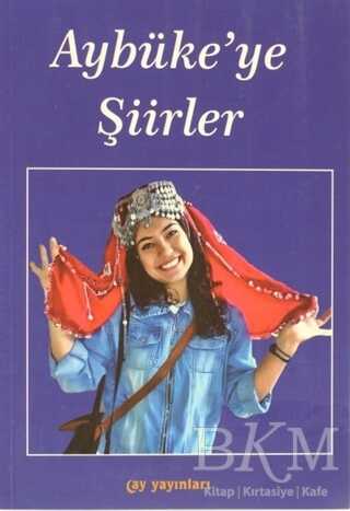 Aybüke`ye Şiirler - Ay Yayınları