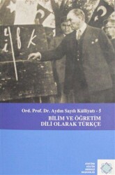 Aydın Sayılı Külliyatı 5 - Bilim ve Öğretim Dili Olarak Türkçe - Atatürk Kültür Merkezi Yayınları