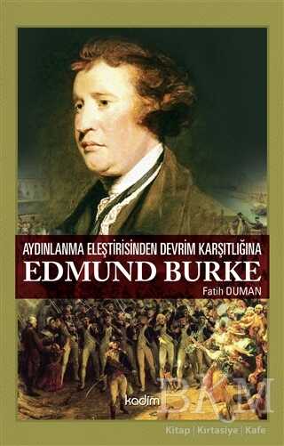 Aydınlanma Eleştirisinden Devrim Karşıtlığına Edmund Burke - Kadim Yayınları