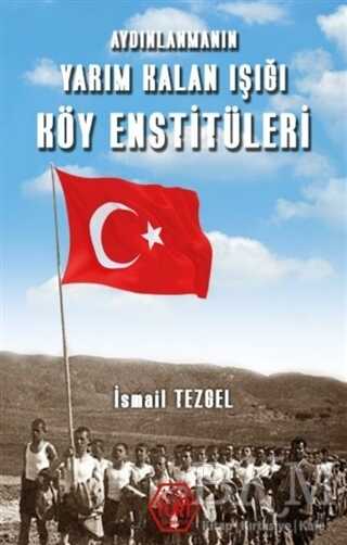 Aydınlanmanın Yarım Kalan Işığı Köy Enstitüleri - Atayurt Yayınevi