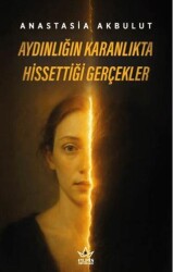 Aydınlığın Karanlıkta Hissettiği Gerçekler - Elpis Yayınları