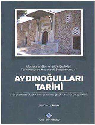 Aydınoğulları Tarihi : Uluslararası Batı Anadolu Beylikleri Tarih Kültür ve Medeniyeti Sempozyumu 1