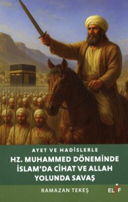 Ayet ve Hadislerle Hazreti Muhammed Döneminde İslam’da Cihad ve Allah yolunda Savaş - 1