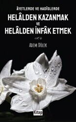 Ayetlerde Ve Hadislerde Helalden Kazanmak Ve Helalden İnfak Etmek - Kitap Dünyası Yayınları