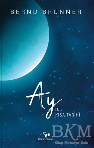 Ay`ın Kısa Tarihi - Bilim ve Sanat Yayınları