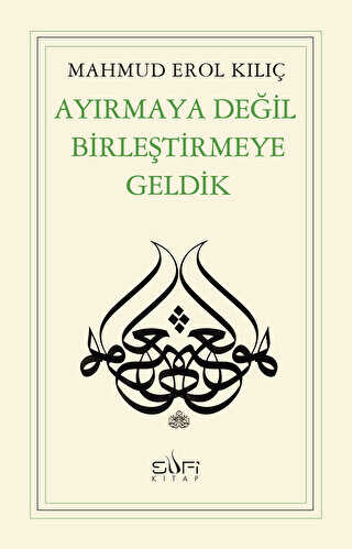 Ayırmaya Değil Birleştirmeye Geldik - Sufi Kitap