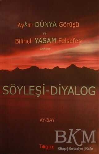 Aykırı Dünya Görüşü ve Bilinçli Yaşam Felsefesi Üzerine Söyleşi-Diyalog - Togan Yayıncılık