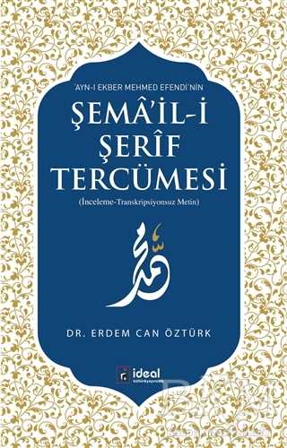 Ayn-ı Ekber Mehmed Efendi’nin Şema’il-i Şerif Tercümesi - İdeal Kültür Yayıncılık