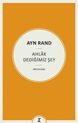 Ayn Rand - Ahlak Dediğimiz Şey - Zeplin Kitap