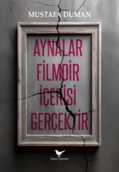 Aynalar Filmdir İçerisi Gerçektir - Günce Yayınları