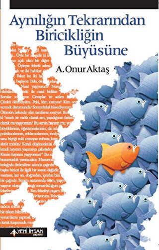 Aynılığın Tekrarından Biricikliğin Büyüsüne - Yeni İnsan Yayınevi