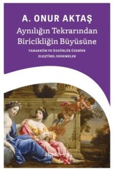 Aynılığın Tekrarından Biricikliğin Büyüsüne - Akademim Kitaplığı