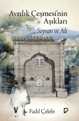 Ayrılık Çeşmesi’nin Aşıkları - 1