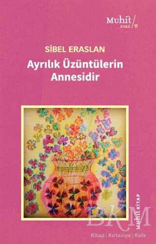 Ayrılık Üzüntülerin Annesidir - Muhit Kitap
