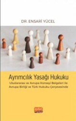 Ayrımcılık Yasağı Hukuku - Uluslararası ve Avrupa Konseyi Belgeleri İle Avrupa Birliği ve Türk Hukuk - Nobel Bilimsel Eserler