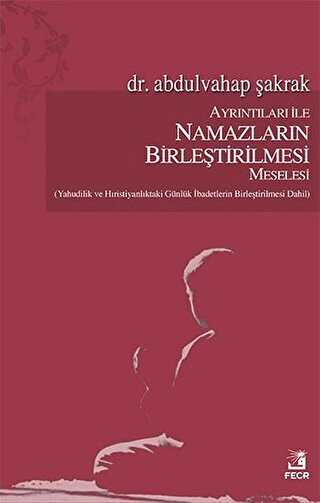Ayrıntıları İle Namazların Birleştirilmesi Meselesi - Fecr Yayınları