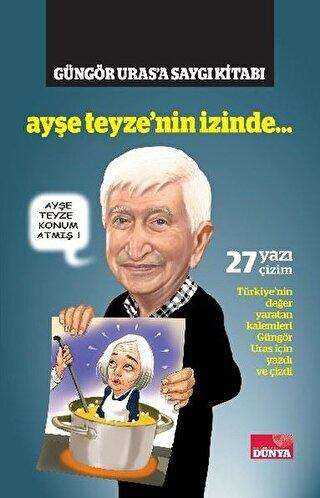 Ayşe Teyze’nin İzinde - Güngör Uras’a Saygı Kitabı - Dünya Gazetesi